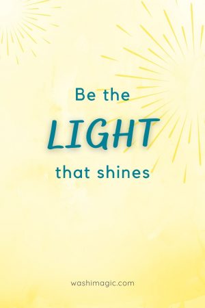 Be the light that shines | Encouraging words series | Motivational quotes | Inspiring words | Words of affirmation to self | Words of encouragement and success | Washimagic.com